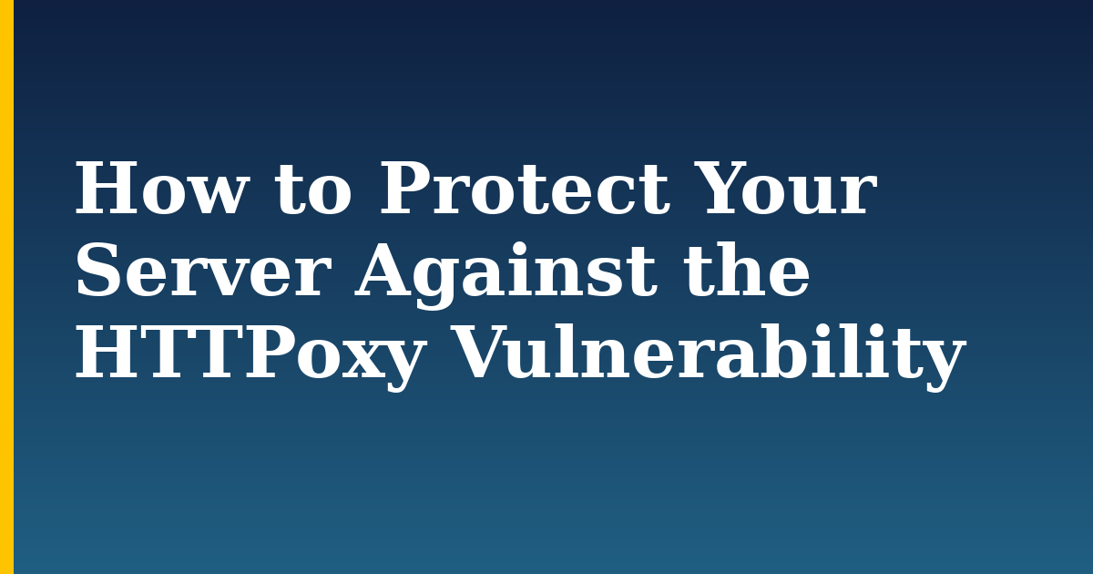 How to Protect Your Server Against the HTTPoxy Vulnerability