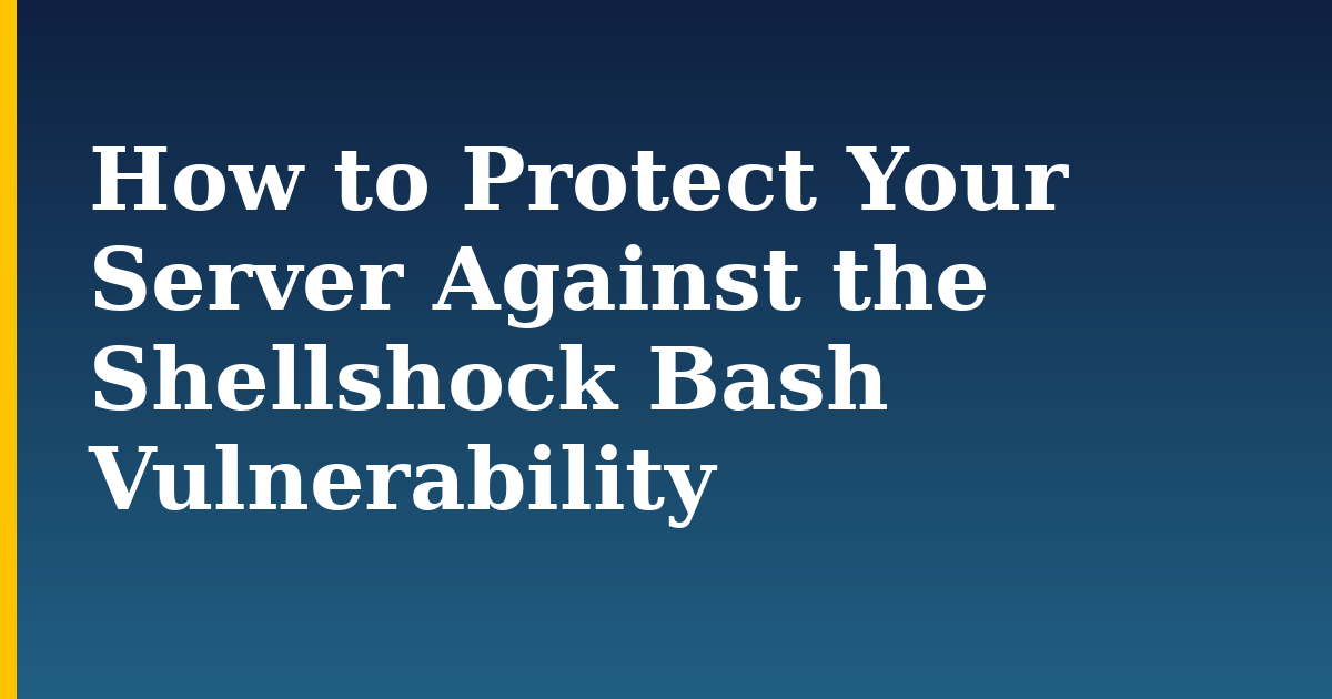 How to Protect Your Server Against the Shellshock Bash Vulnerability
