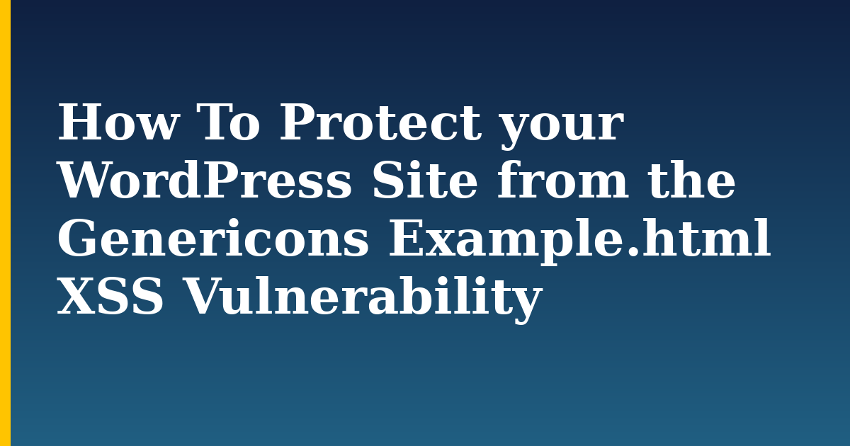How To Protect your WordPress Site from the Genericons Example.html XSS Vulnerability