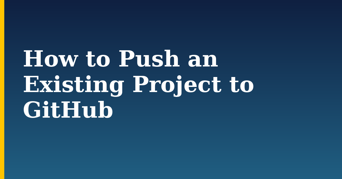 How to Push an Existing Project to GitHub
