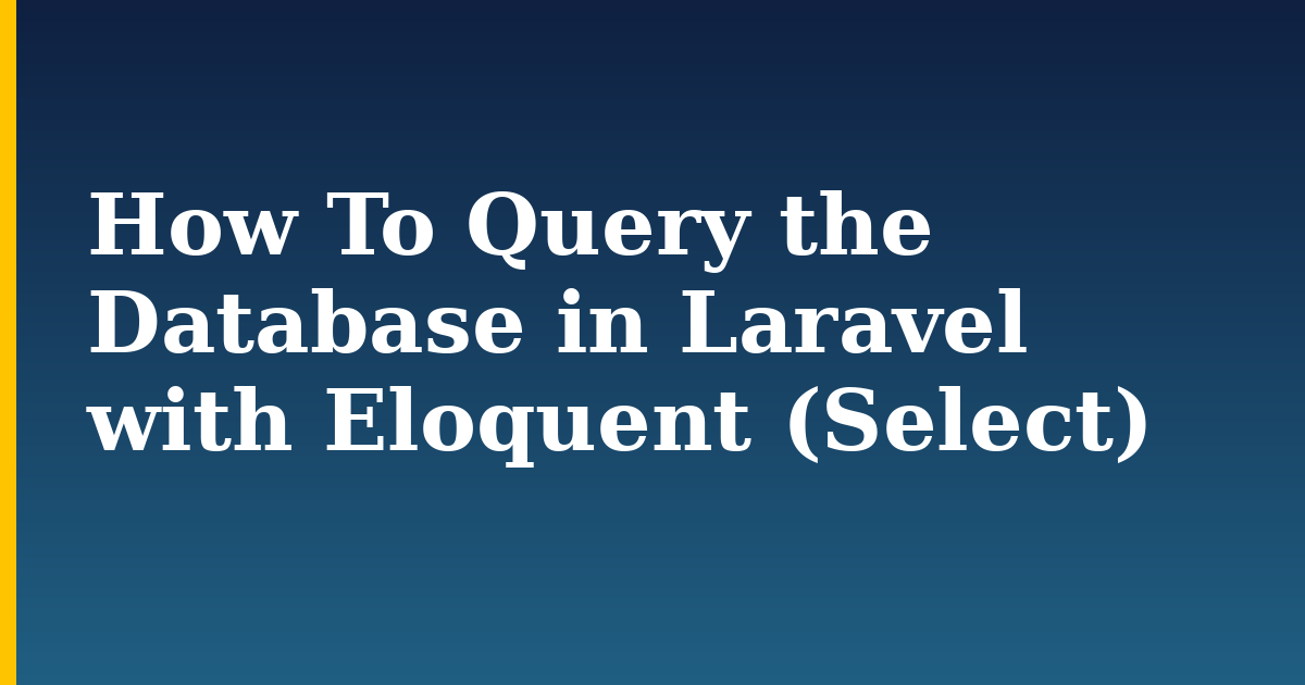 How To Query the Database in Laravel with Eloquent (Select)
