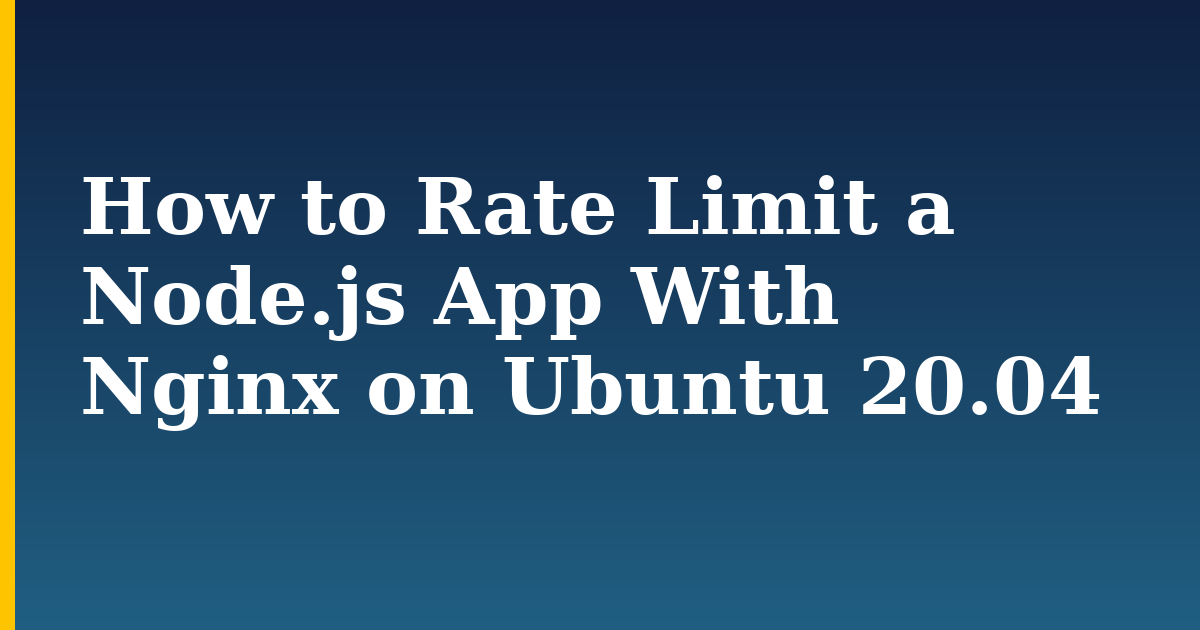 How to Rate Limit a Node.js App With Nginx on Ubuntu 20.04
