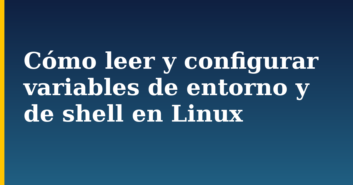 Cómo leer y configurar variables de entorno y de shell en Linux