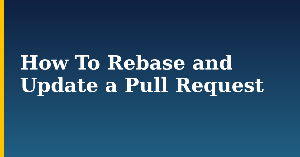 How To Rebase and Update a Pull Request