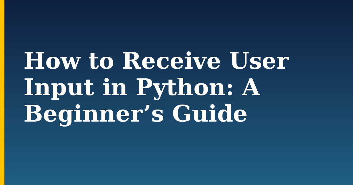 How to Receive User Input in Python: A Beginner’s Guide — step-by-step Python tutorial on Progressive Robot