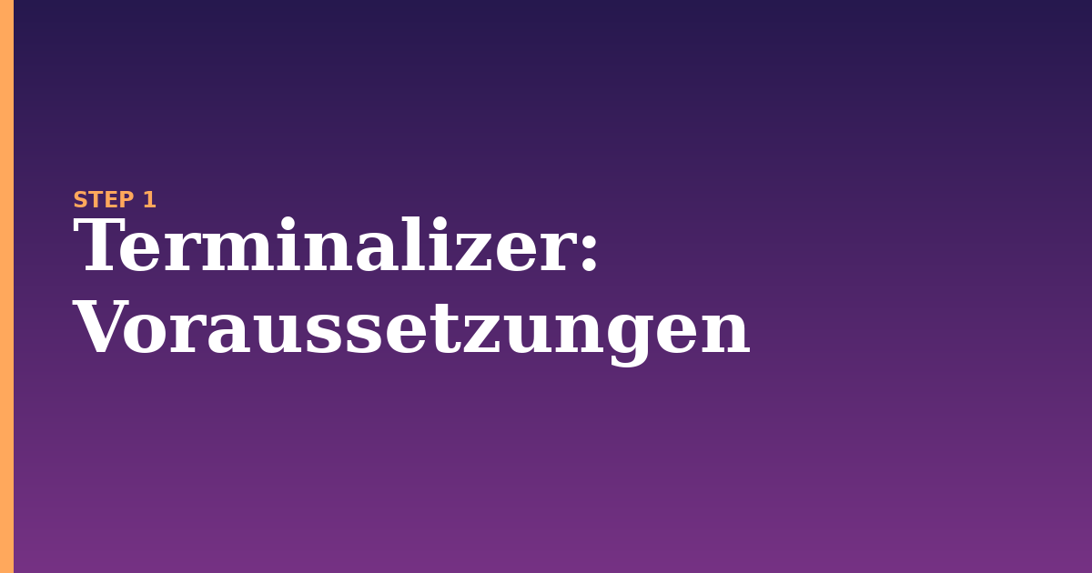 terminalizer illustration for: Voraussetzungen
