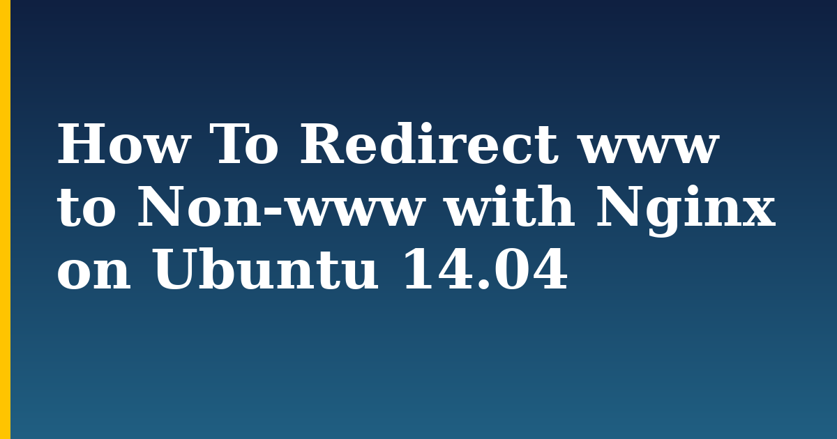 How To Redirect www to Non-www with Nginx on Ubuntu 14.04