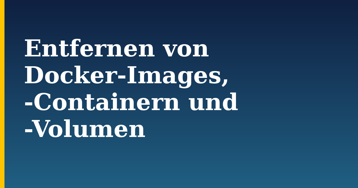 Entfernen von Docker-Images, -Containern und -Volumen — step-by-step Docker tutorial on Progressive Robot