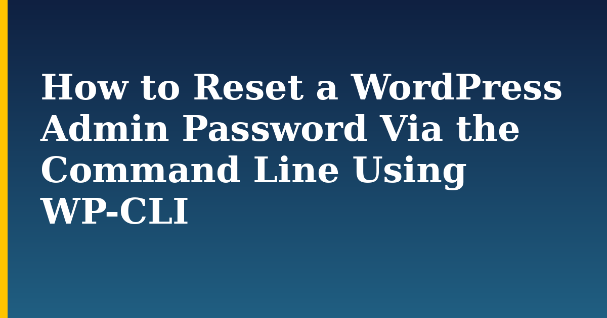 How to Reset a WordPress Admin Password Via the Command Line Using WP-CLI — step-by-step WordPress tutorial on Progressive Robot