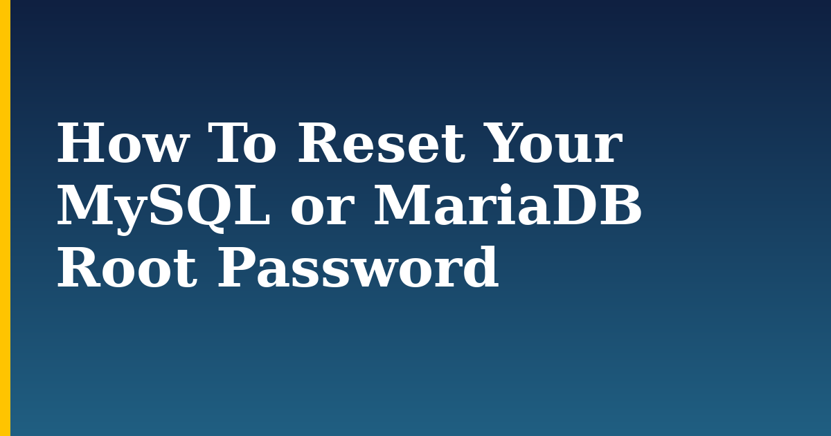 How To Reset Your MySQL or MariaDB Root Password — step-by-step Linux tutorial on Progressive Robot
