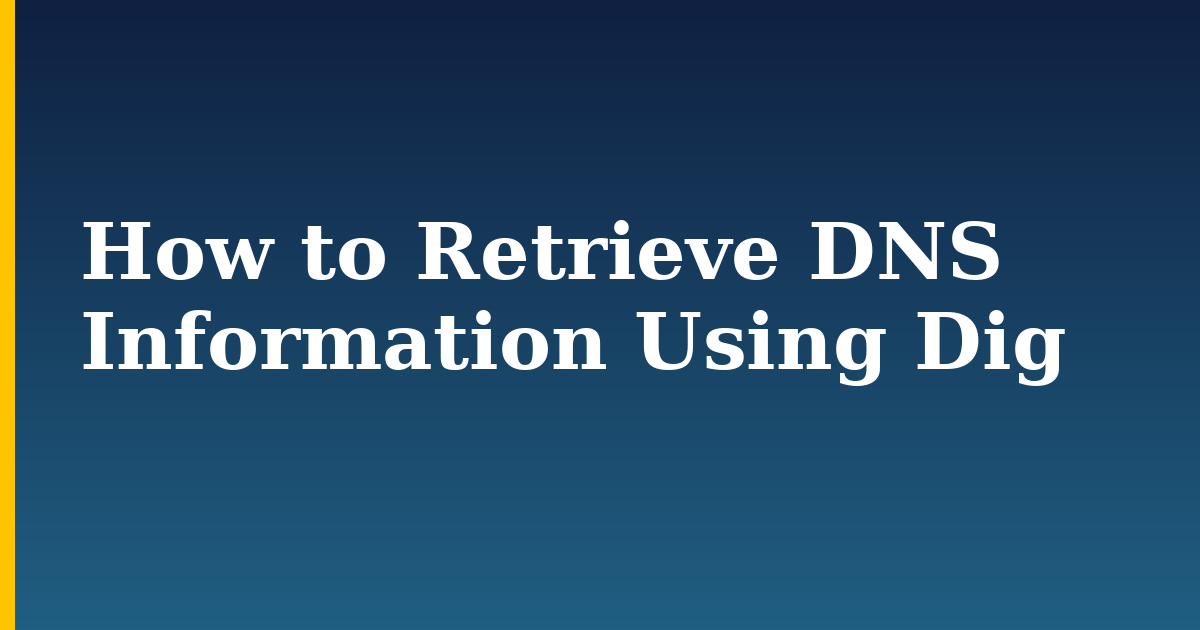 How to Retrieve DNS Information Using Dig — step-by-step DevOps tutorial on Progressive Robot