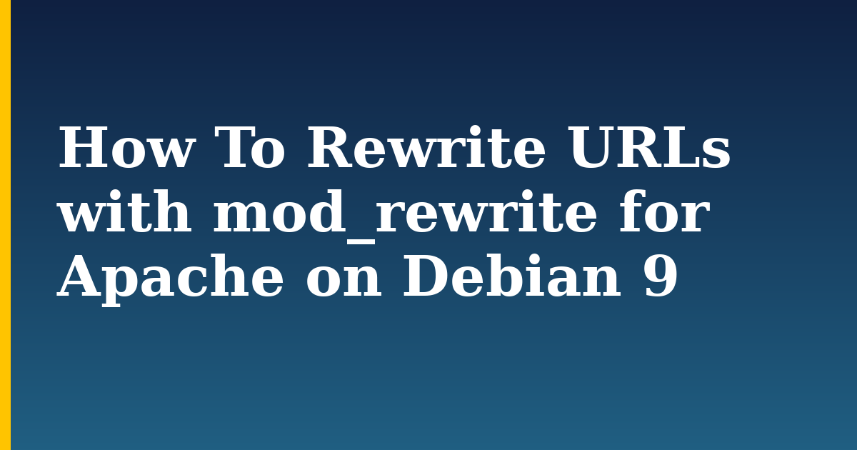 How To Rewrite URLs with mod_rewrite for Apache on Debian 9 — step-by-step Linux tutorial on Progressive Robot