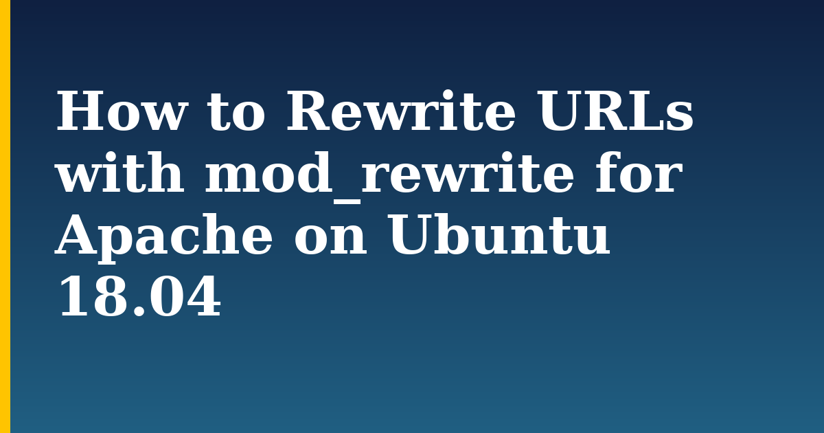 How to Rewrite URLs with mod_rewrite for Apache on Ubuntu 18.04 — step-by-step Linux tutorial on Progressive Robot