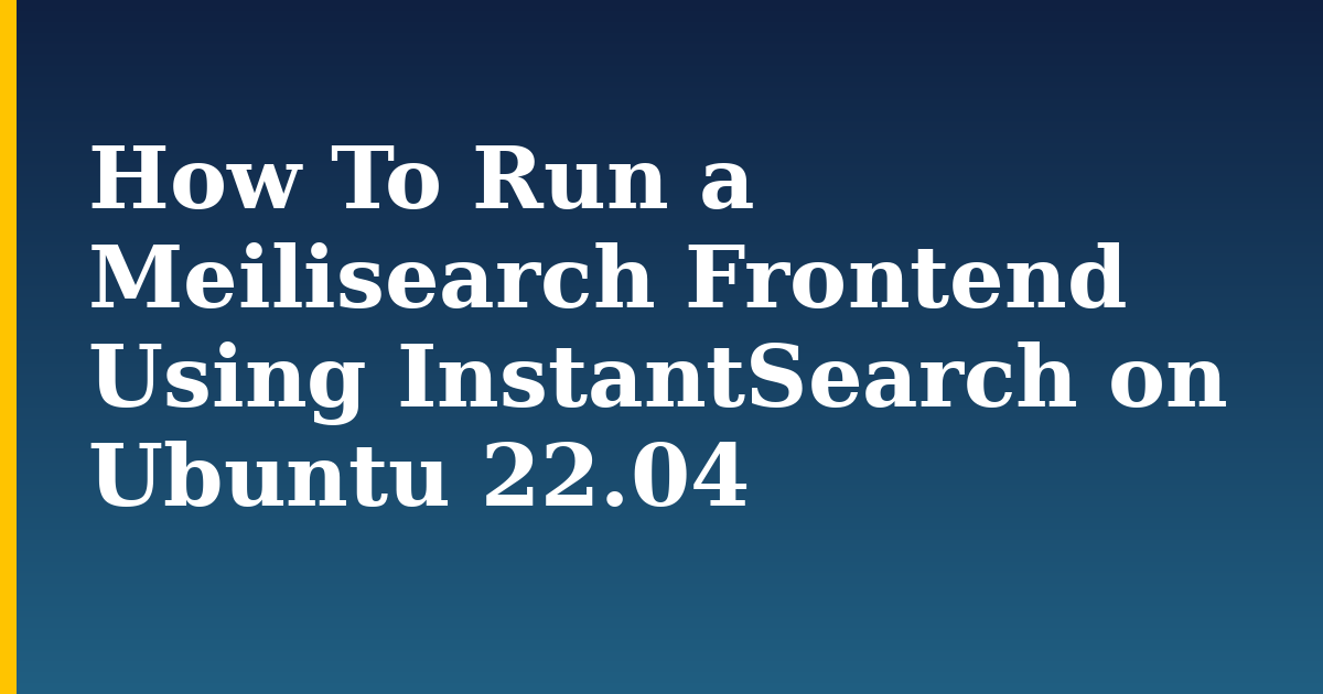How To Run a Meilisearch Frontend Using InstantSearch on Ubuntu 22.04 — step-by-step Linux tutorial on Progressive Robot
