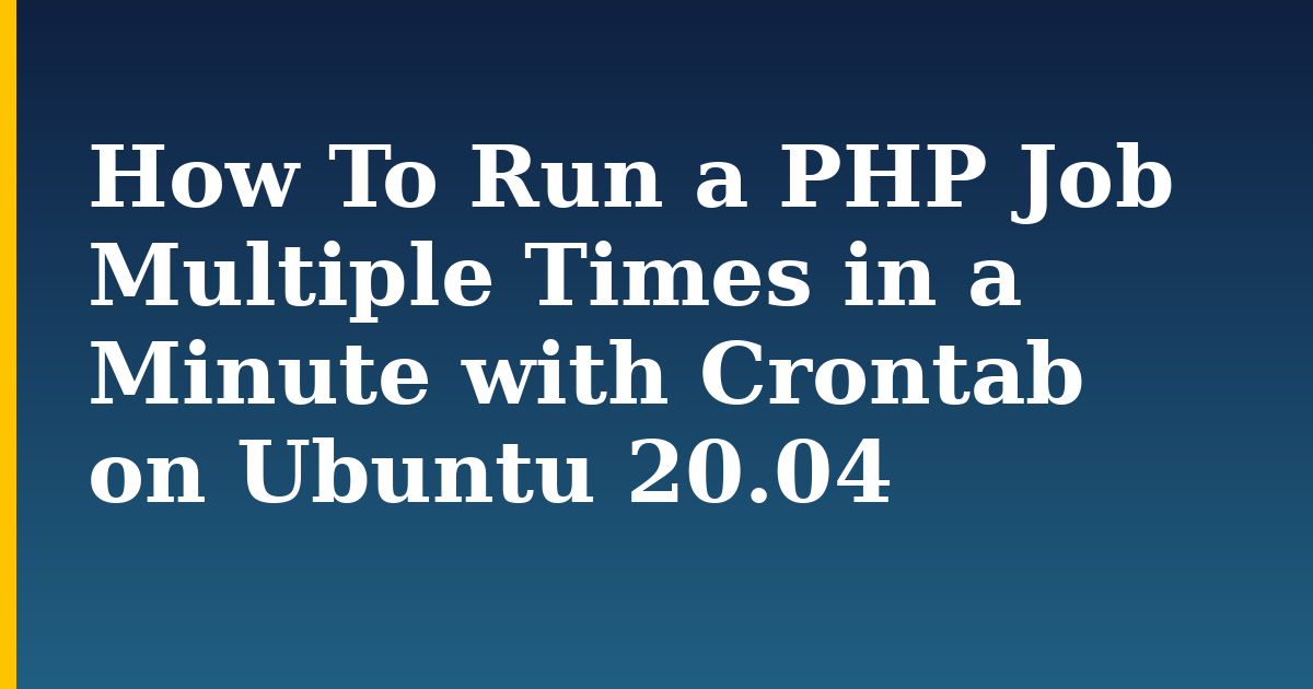 How To Run a PHP Job Multiple Times in a Minute with Crontab on Ubuntu 20.04 — step-by-step Linux tutorial on Progressive Robot