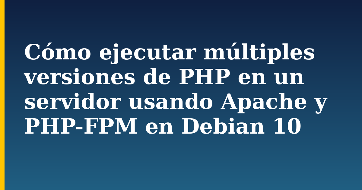 Cómo ejecutar múltiples versiones de PHP en un servidor usando Apache y PHP-FPM en Debian 10 — step-by-step Linux tutorial on Progressive Robot