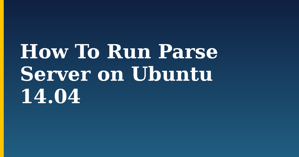How To Run Parse Server on Ubuntu 14.04