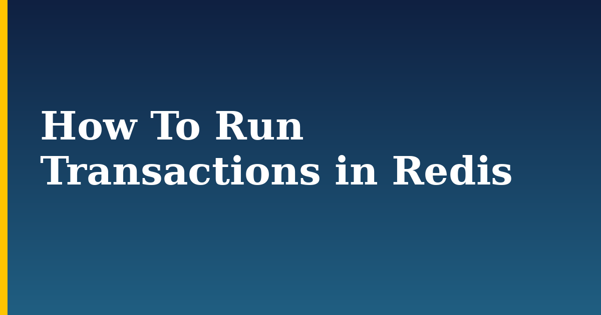 How To Run Transactions in Redis