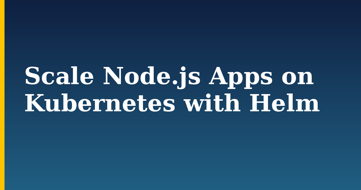 Scale Node.js Apps on Kubernetes with Helm — step-by-step Docker tutorial on Progressive Robot