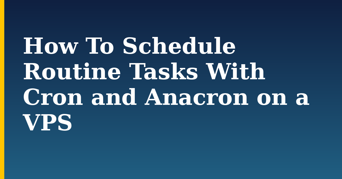 How To Schedule Routine Tasks With Cron and Anacron on a VPS — step-by-step Linux tutorial on Progressive Robot