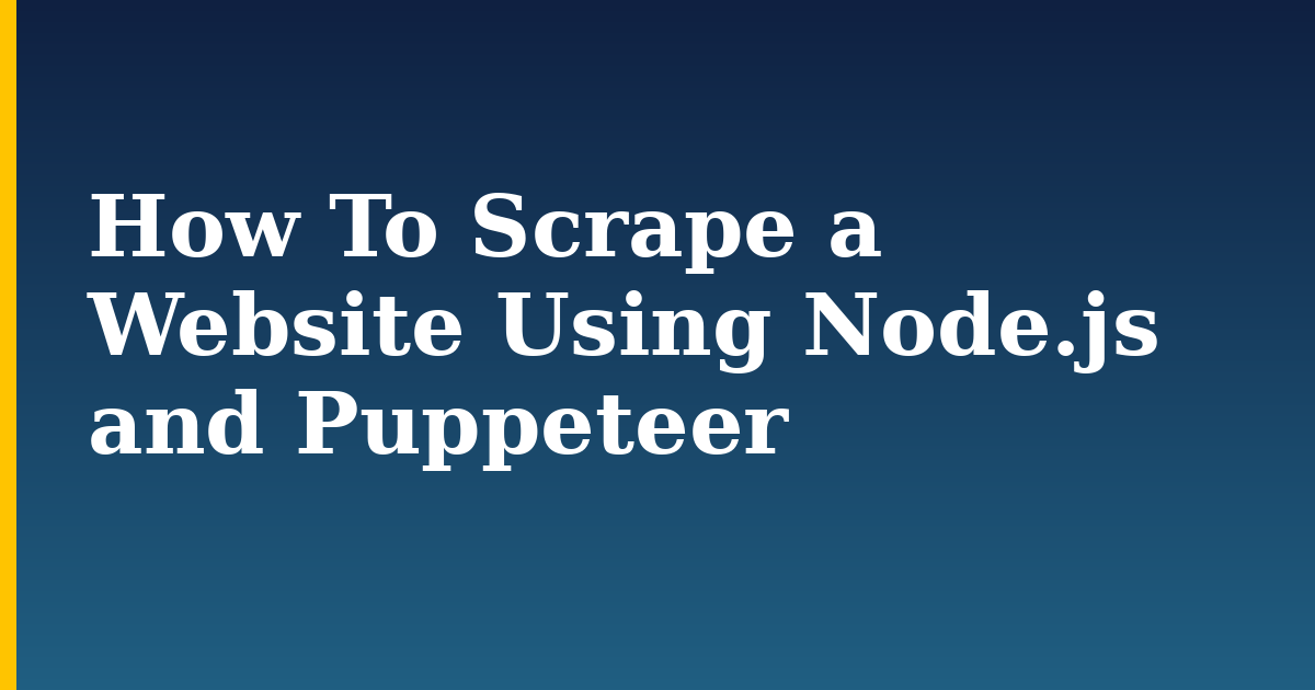 How To Scrape a Website Using Node.js and Puppeteer — step-by-step Javascript tutorial on Progressive Robot