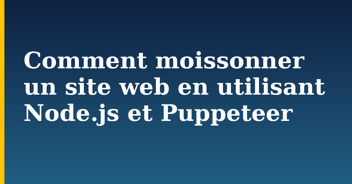 Comment moissonner un site web en utilisant Node.js et Puppeteer — step-by-step Javascript tutorial on Progressive Robot