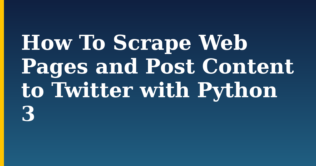 How To Scrape Web Pages and Post Content to Twitter with Python 3 — step-by-step Python tutorial on Progressive Robot