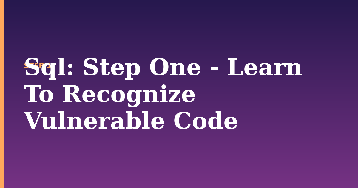 sql illustration for: Step One - Learn To Recognize Vulnerable Code
