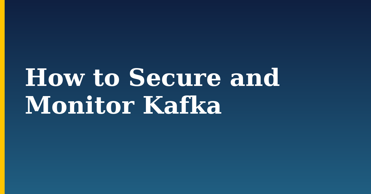 How to Secure and Monitor Kafka — step-by-step Security tutorial on Progressive Robot