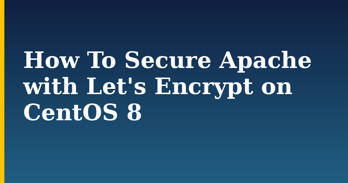How To Secure Apache with Let's Encrypt on CentOS 8 — step-by-step Linux tutorial on Progressive Robot