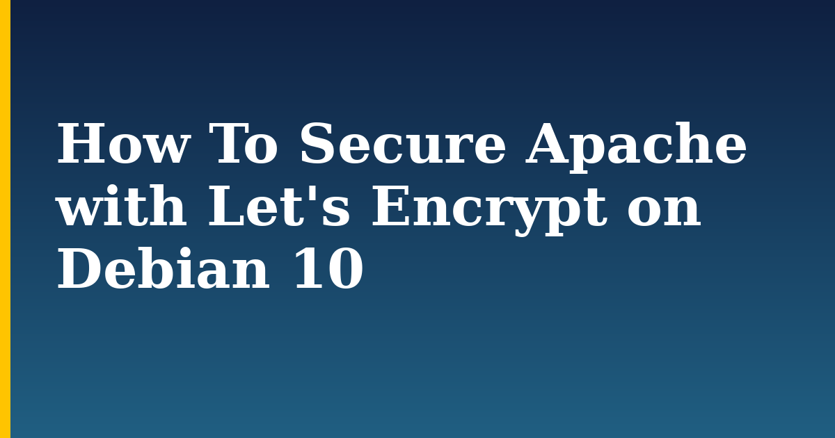 How To Secure Apache with Let’s Encrypt on Debian 10