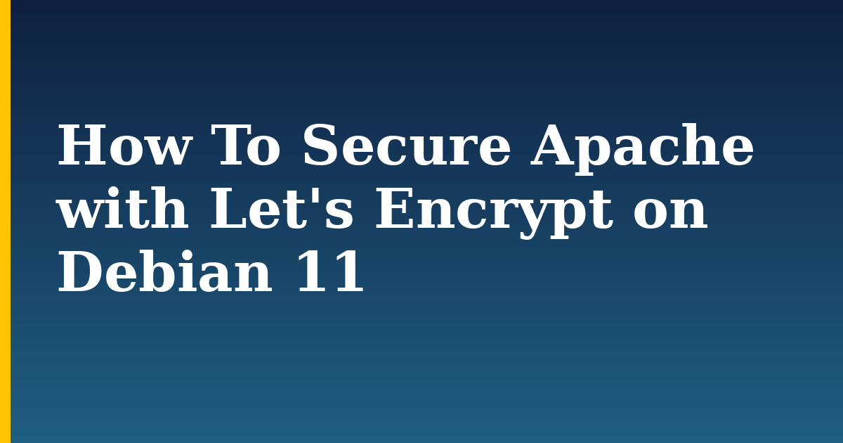 How To Secure Apache with Let’s Encrypt on Debian 11