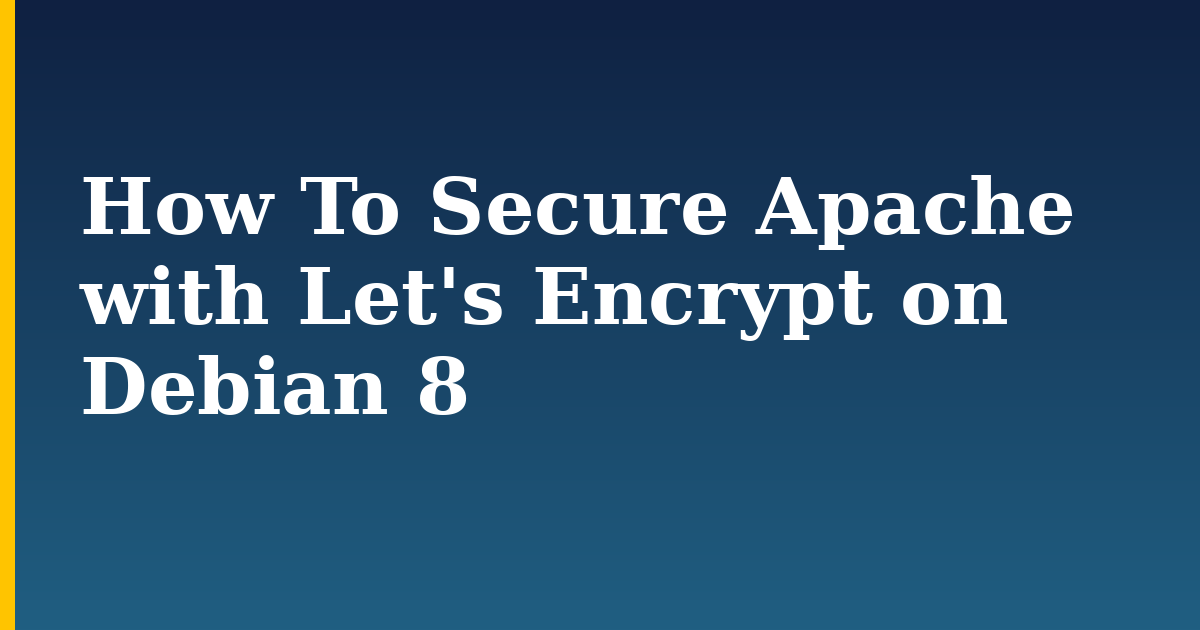 How To Secure Apache with Let's Encrypt on Debian 8 — step-by-step Linux tutorial on Progressive Robot