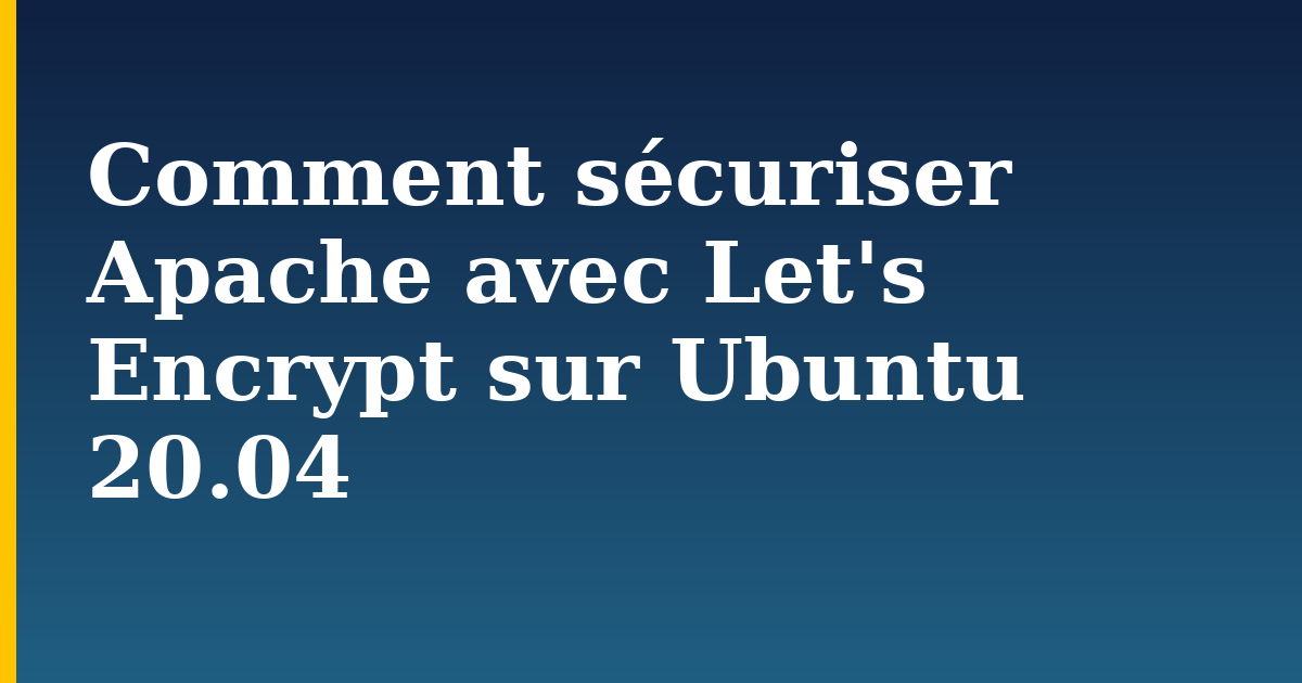 Comment sécuriser Apache avec Let’s Encrypt sur Ubuntu 20.04