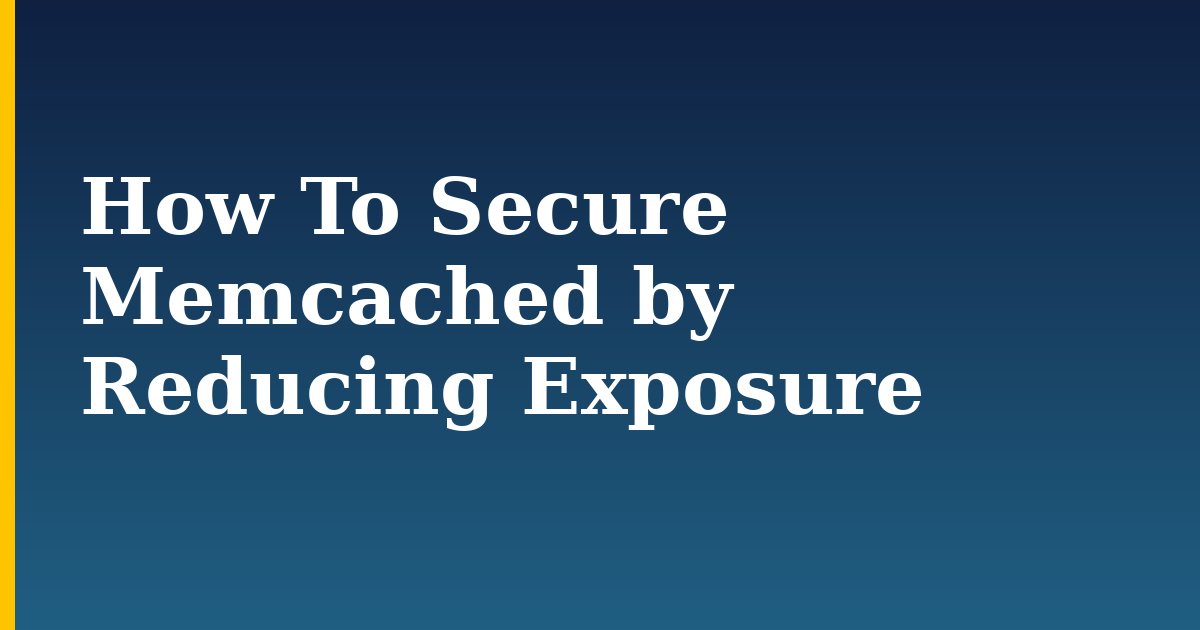 How To Secure Memcached by Reducing Exposure — step-by-step Security tutorial on Progressive Robot