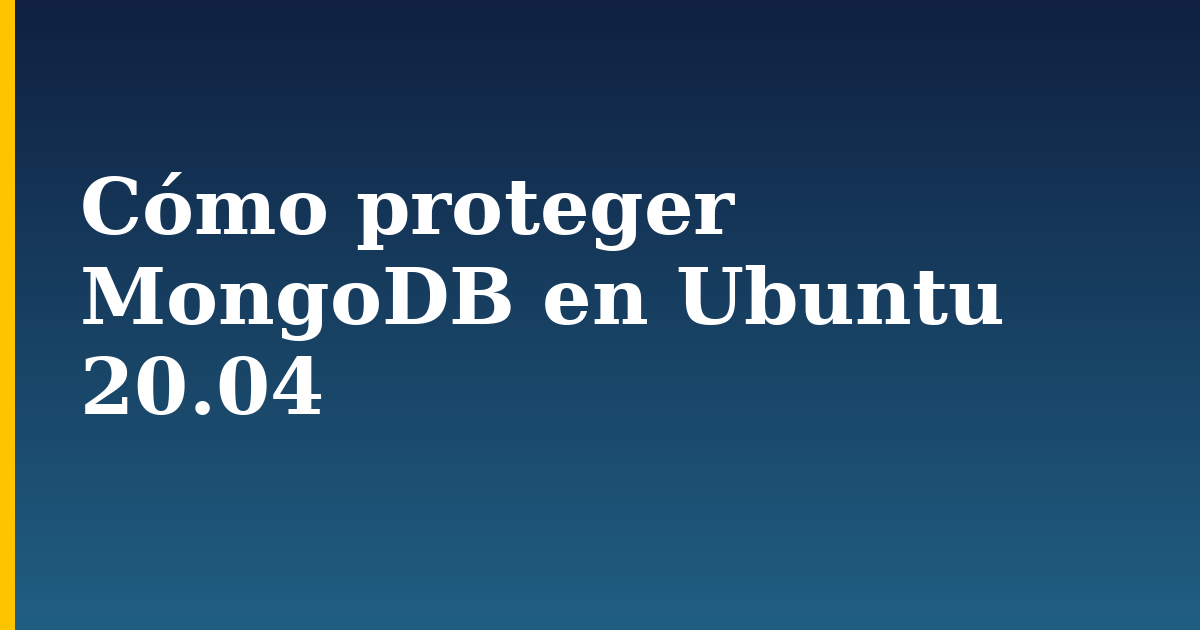 Cómo proteger MongoDB en Ubuntu 20.04 — step-by-step Linux tutorial on Progressive Robot