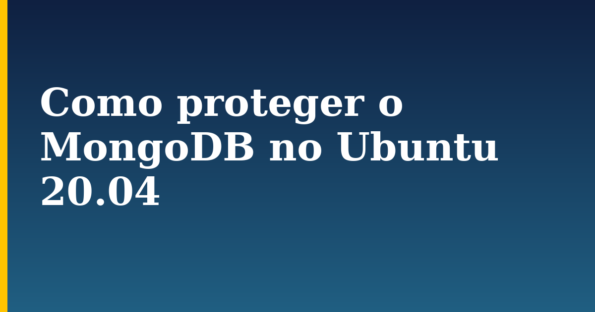 Como proteger o MongoDB no Ubuntu 20.04 — step-by-step Linux tutorial on Progressive Robot