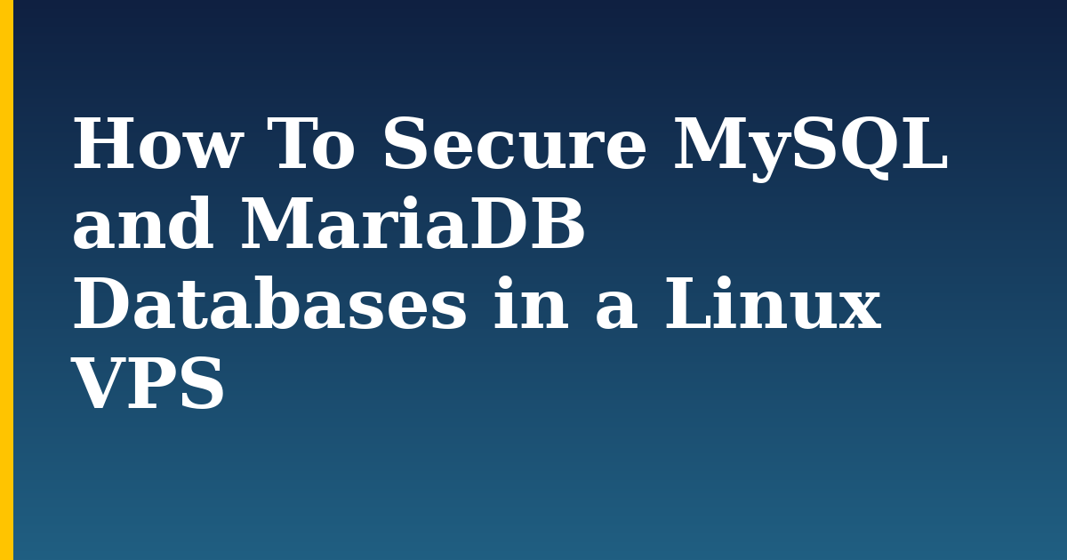 How To Secure MySQL and MariaDB Databases in a Linux VPS