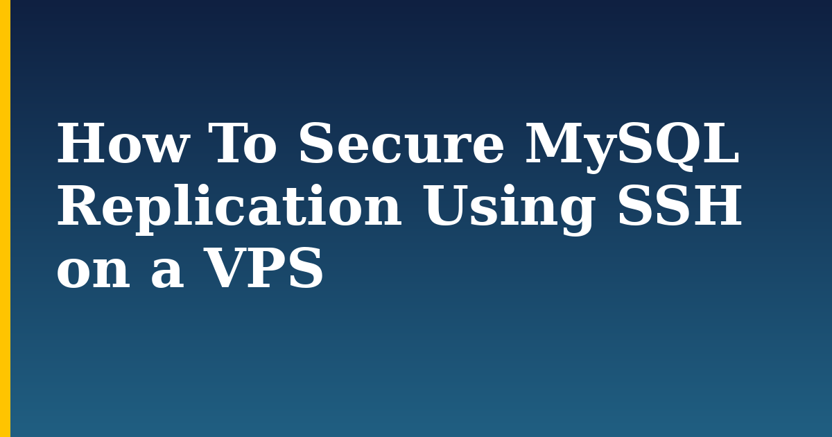 How To Secure MySQL Replication Using SSH on a VPS — step-by-step Databases tutorial on Progressive Robot