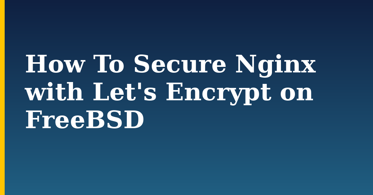 How To Secure Nginx with Let's Encrypt on FreeBSD — step-by-step Linux tutorial on Progressive Robot