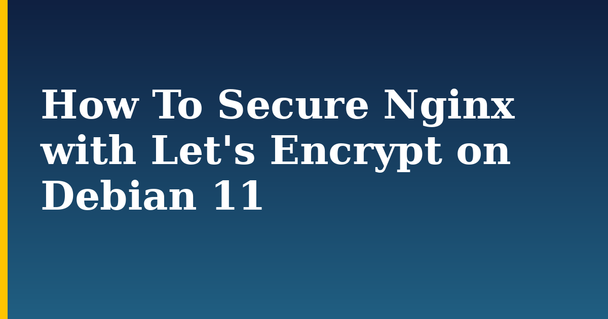 How To Secure Nginx with Let’s Encrypt on Debian 11