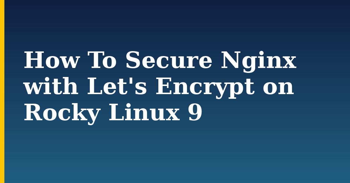 How To Secure Nginx with Let’s Encrypt on Rocky Linux 9