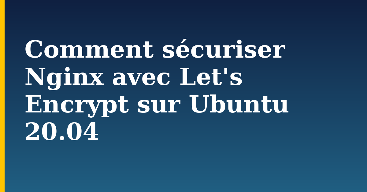 Comment sécuriser Nginx avec Let’s Encrypt sur Ubuntu 20.04