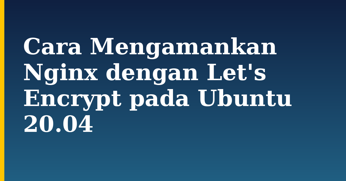 Cara Mengamankan Nginx dengan Let's Encrypt pada Ubuntu 20.04 — step-by-step Linux tutorial on Progressive Robot