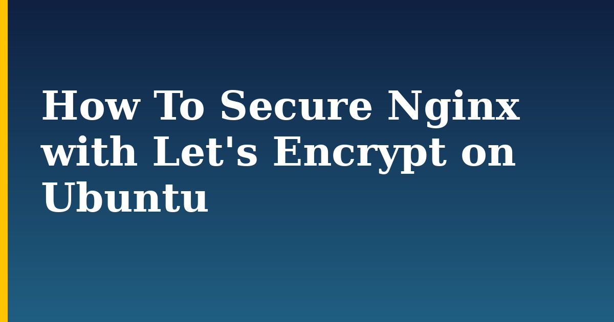 How To Secure Nginx with Let's Encrypt on Ubuntu — step-by-step Linux tutorial on Progressive Robot