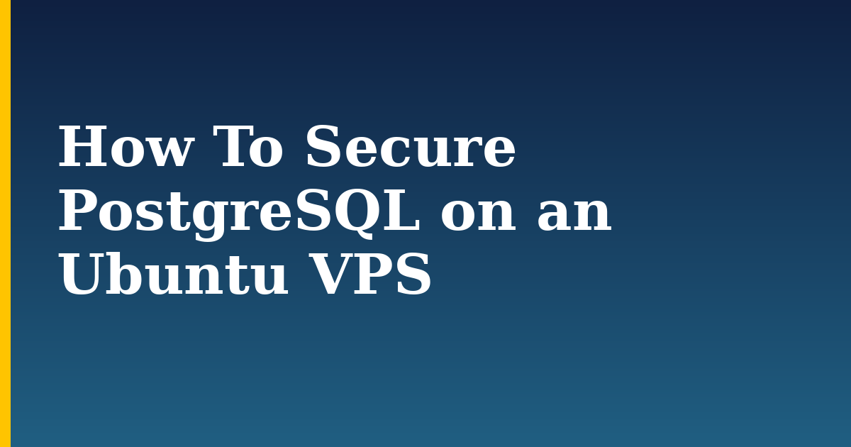 How To Secure PostgreSQL on an Ubuntu VPS