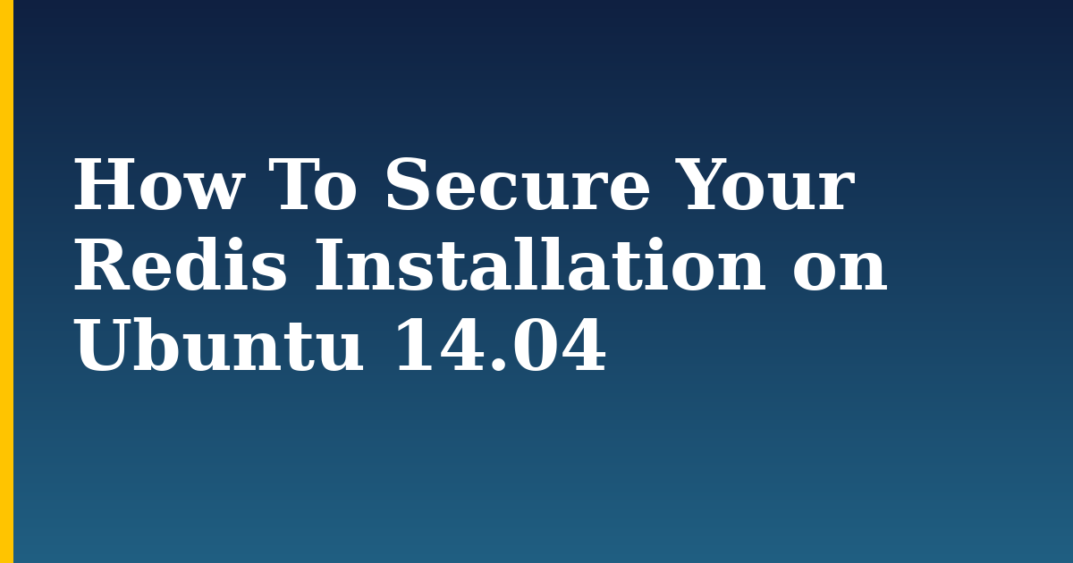 How To Secure Your Redis Installation on Ubuntu 14.04 — step-by-step Linux tutorial on Progressive Robot
