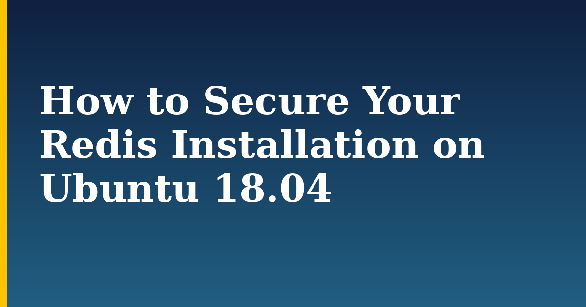 How to Secure Your Redis Installation on Ubuntu 18.04 — step-by-step Linux tutorial on Progressive Robot