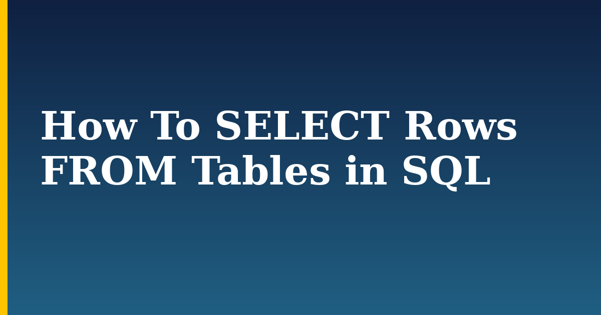 How To SELECT Rows FROM Tables in SQL — step-by-step DevOps tutorial on Progressive Robot