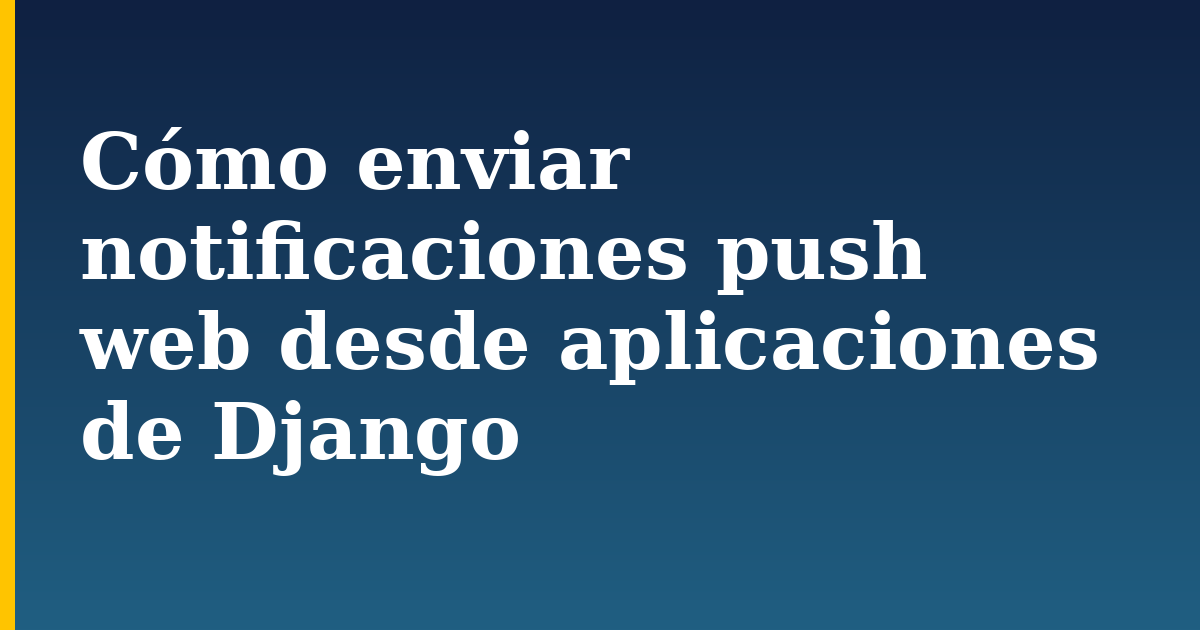 Cómo enviar notificaciones push web desde aplicaciones de Django — step-by-step Linux tutorial on Progressive Robot